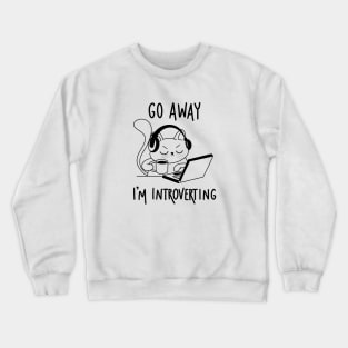 Go away I’m introverting cat Crewneck Sweatshirt